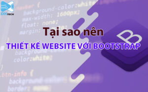 Tại sao nên thiết kế website với Bootstrap