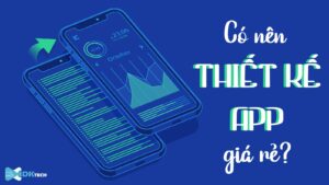 Có nên thiết kế app giá rẻ