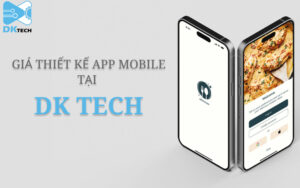 giá thiết kế app bao nhiêu tại dk tech