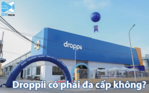 Droppii có phải đa cấp không