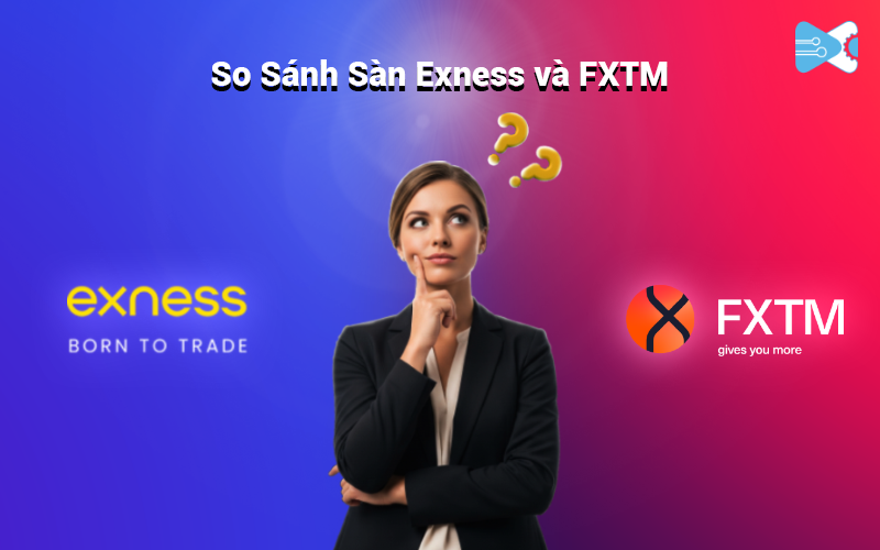 So sanh san Exness và FXTM