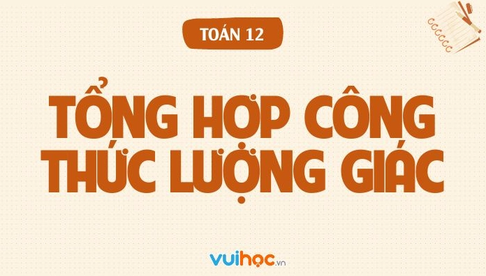 Bảng tổng hợp công thức lượng giác đầy đủ