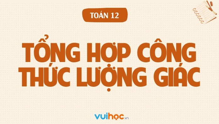 Bảng tổng hợp công thức lượng giác đầy đủ