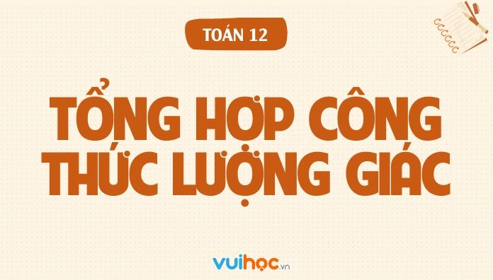 Bảng tổng hợp công thức lượng giác đầy đủ