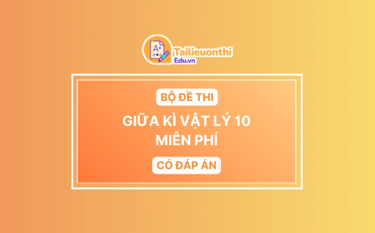 Bộ đề thi Giữa Kì Vật Lí 10