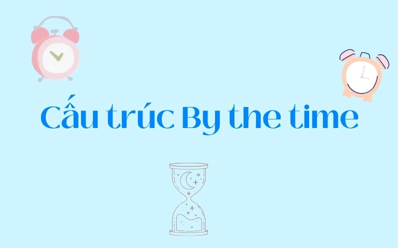 by the time thì gì