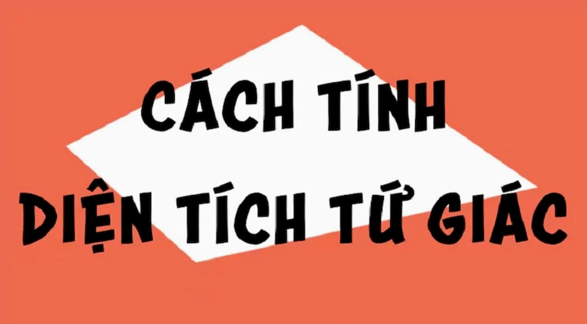 Các công thức tính diện tích hình tứ giác + Bài tập có đáp án