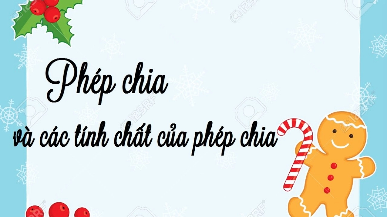 Các Tính Chất Của Phép Chia: Khám Phá Toàn Diện Các Quy Tắc Quan Trọng