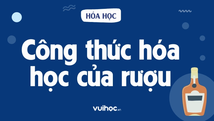 Các Tính Chất Và Công Thức Hóa Học Của Rượu Etylic