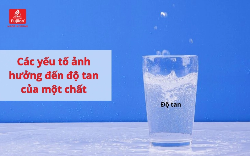 Các yếu tố ảnh hưởng đến độ tan của một chất