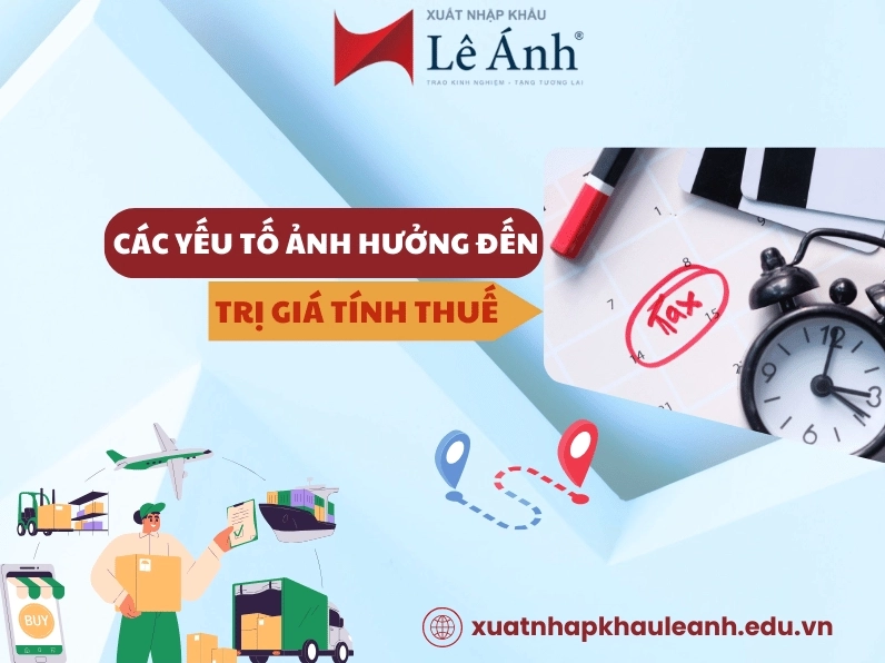 Các yếu tố ảnh hưởng đến trị giá tính thuế