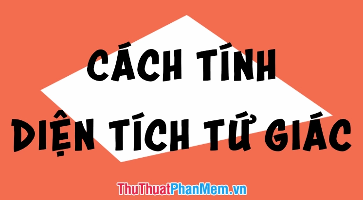 Cách tính diện tích tứ giác