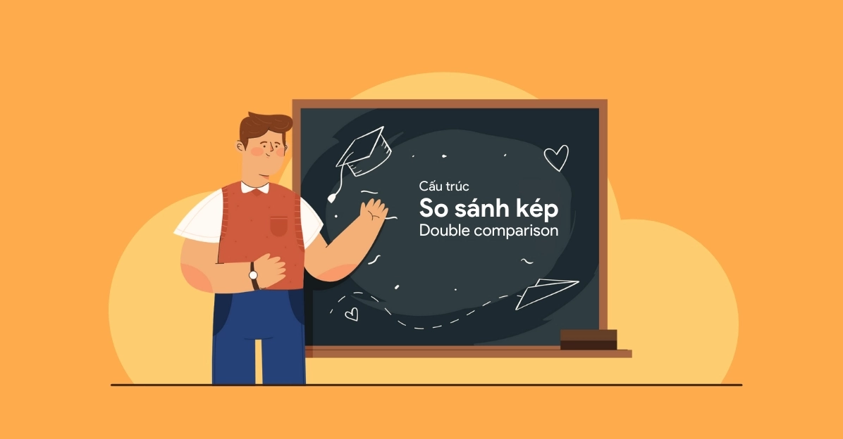 cấu trúc so sánh kép trong tiếng Anh cách dùng và bài tập