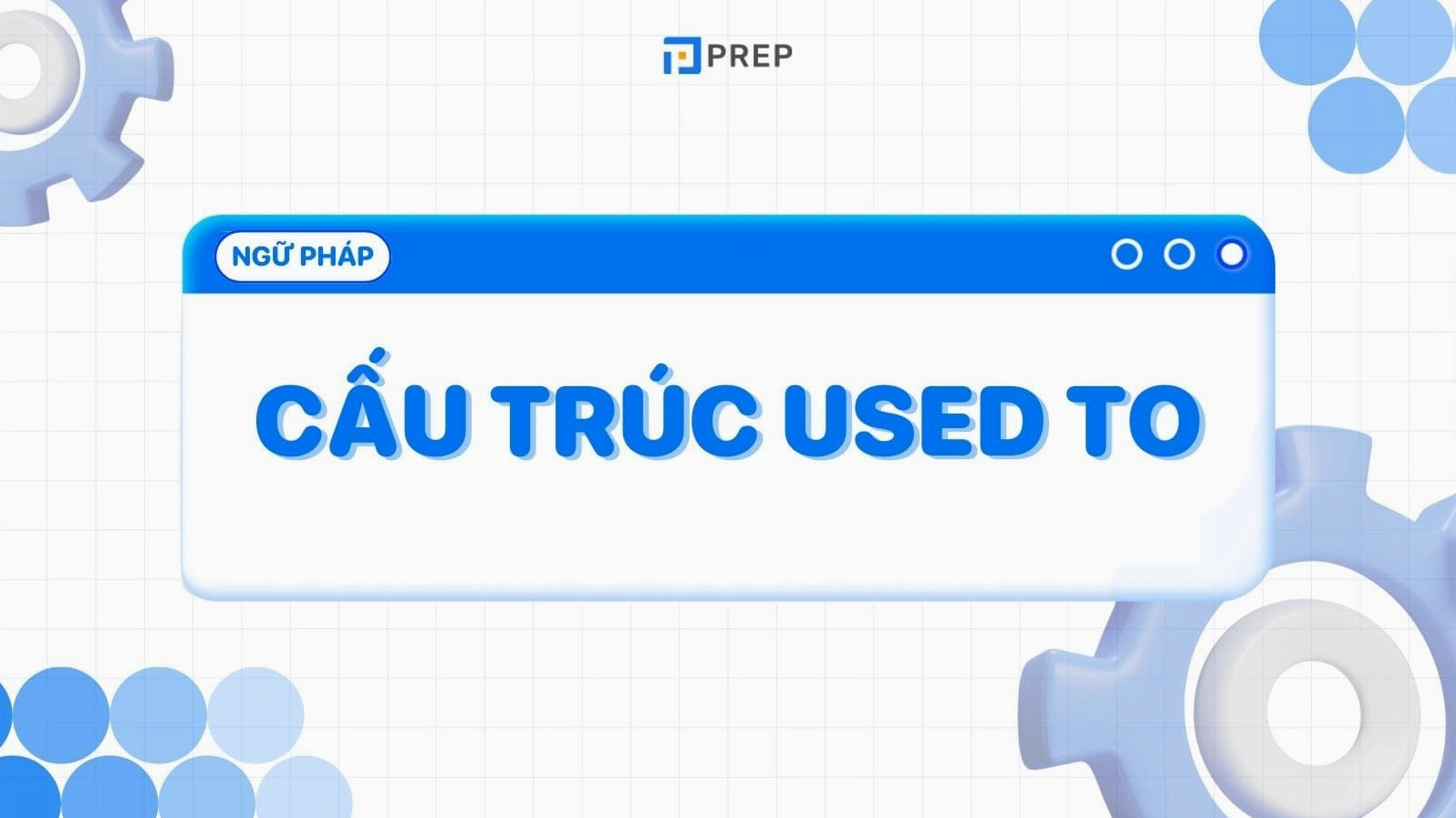 Cấu trúc Used To trong tiếng Anh