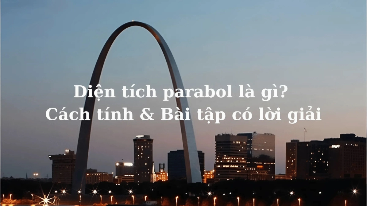 Công thức & Bài tập Tính Diện tích Parabol chi tiết nhất