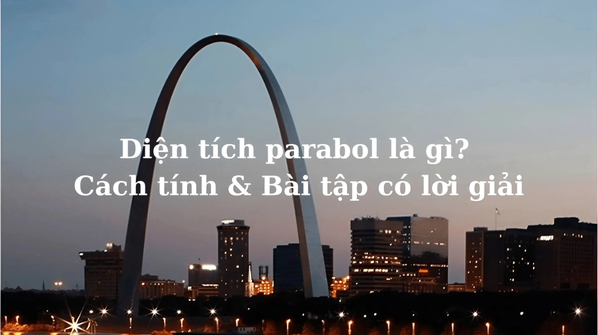 Công thức & Bài tập Tính Diện tích Parabol chi tiết nhất
