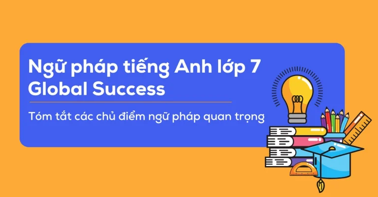 Công Thức Tiếng Anh Lớp 7: Nắm Vững Ngữ Pháp, Bứt Phá Điểm Cao Năm 2026
