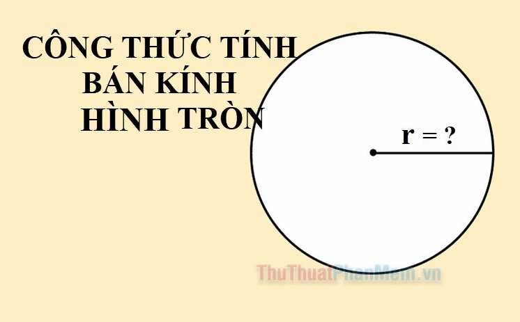 Công thức tính bán kính hình tròn và ví dụ minh họa