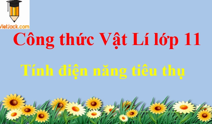 Công thức tính điện năng tiêu thụ (siêu hay)