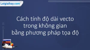 Công Thức Tính Độ Dài Vectơ Chuẩn Xác Nhất 2026: Nắm Vững Mọi Kiến Thức