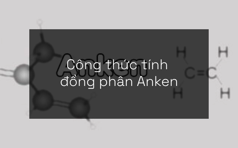 Công thức tính đồng phân Anken