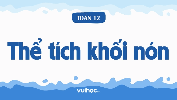 Công Thức Tính Thể Tích Khối Nón: Tròn Xoay, Cụt Và Bài Tập (Có Lời Giải)