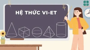 Công thức Vi-ét: Chinh phục phương trình bậc hai dễ dàng trong 2026