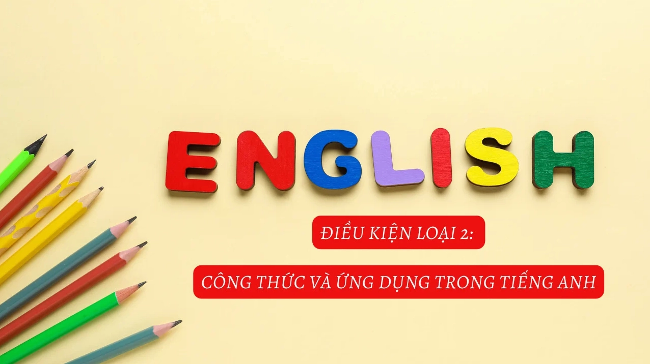 Điều kiện loại 2: Công thức và ứng dụng trong tiếng Anh