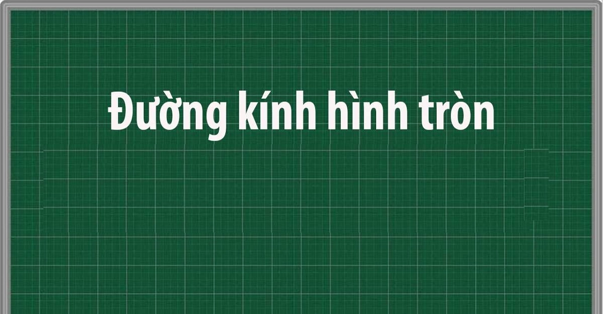 Đường kính hình tròn: Định nghĩa, công thức và ví dụ minh họa 2025