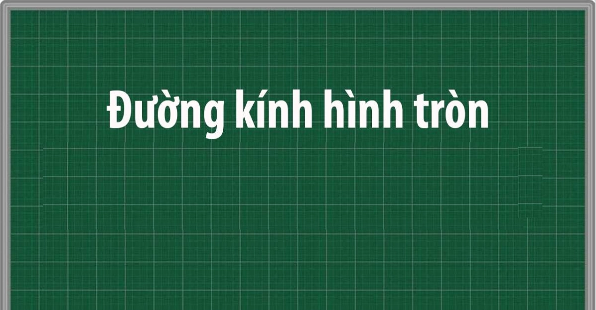 Đường kính hình tròn: Định nghĩa, công thức và ví dụ minh họa 2025