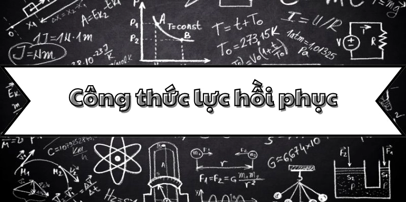 Ghi nhớ công thức lực hồi phục và các ứng dụng trong vật lý