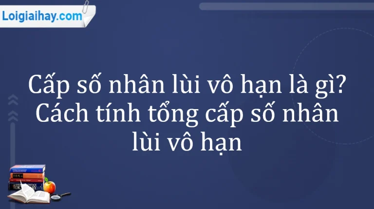 Giải Mã Công Thức Cấp Số Nhân Lùi Vô Hạn: Định Nghĩa và Tính Chất