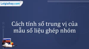 Giải mã công thức tính trung vị của mẫu số liệu ghép nhóm: Từ A đến Z