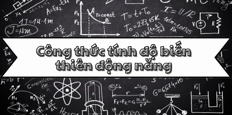 Học thuộc công thức tính độ biến thiên động năng cơ bản và nâng cao