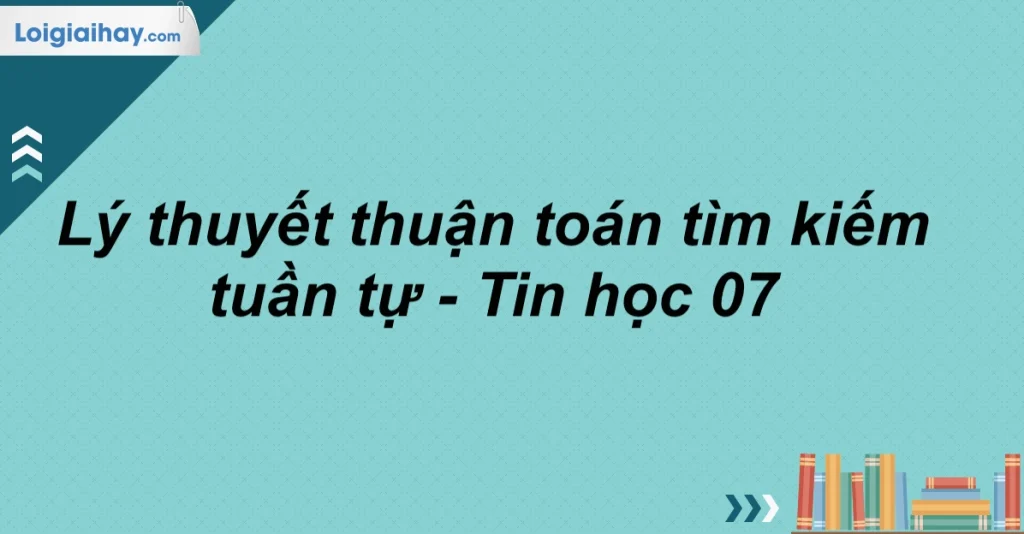 Khám phá: Thuật toán tìm kiếm tuần tự thực hiện công việc gì và ứng dụng năm 2026?