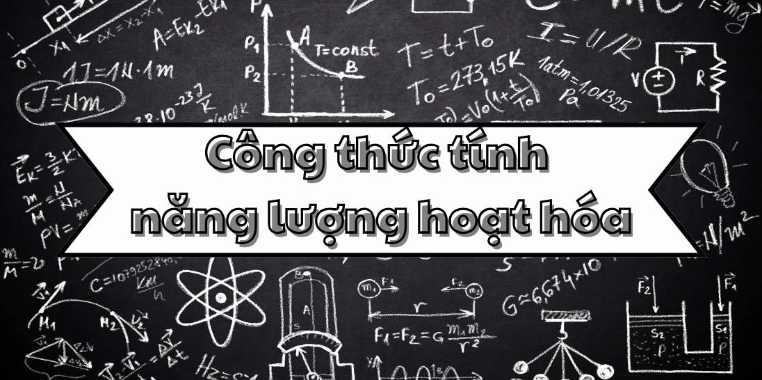 Kiến thức về công thức tính năng lượng hoạt hóa trong phản ứng hóa học