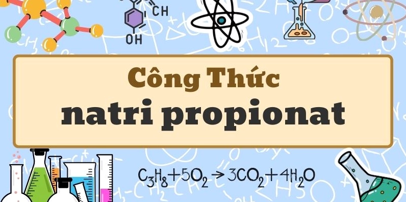 Kiến thức về natri propionat công thức và ứng dụng trong thực phẩm