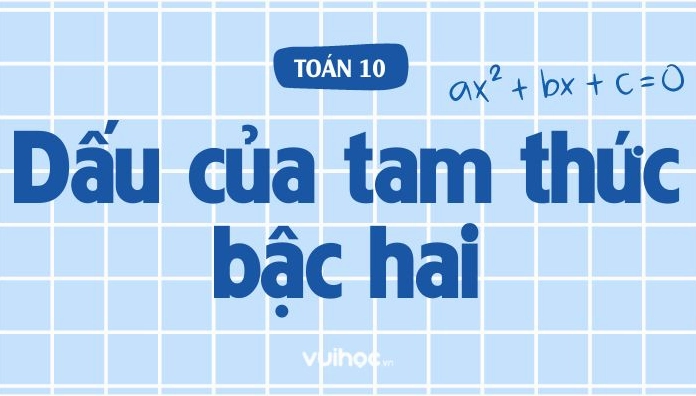 Lý Thuyết Dấu Của Tam Thức Bậc Hai Và Các Bài Tập Vận Dụng
