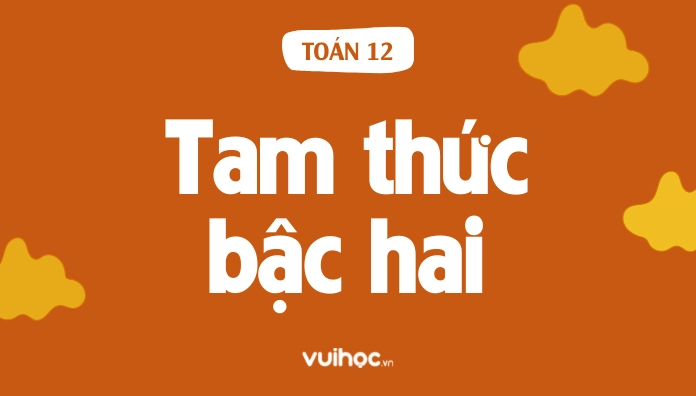 Lý Thuyết Dấu Của Tam Thức Bậc Hai Và Các Dạng Bài Tập