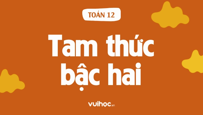 Lý Thuyết Dấu Của Tam Thức Bậc Hai Và Các Dạng Bài Tập