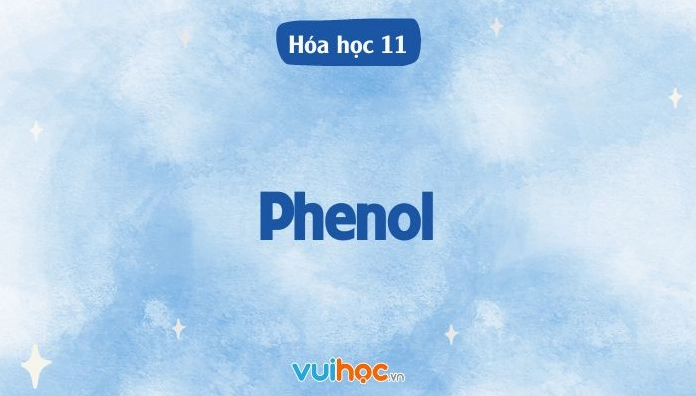 Lý thuyết hóa 11 - Phenol