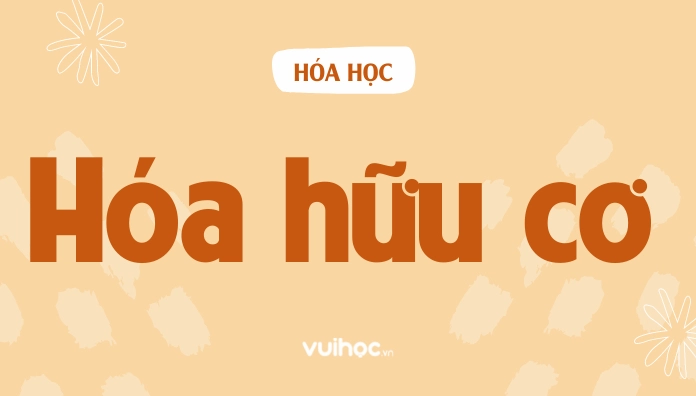 Lý Thuyết Hóa Hữu Cơ 11: Đại Cương Hóa Hữu Cơ Và Hiđrocacbon