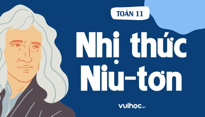 Lý Thuyết Nhị Thức Niu Tơn Kèm Các Dạng Toán Có Đáp Án