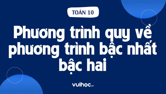 Lý Thuyết Phương Trình Quy Về Phương Trình Bậc Nhất Bậc Hai