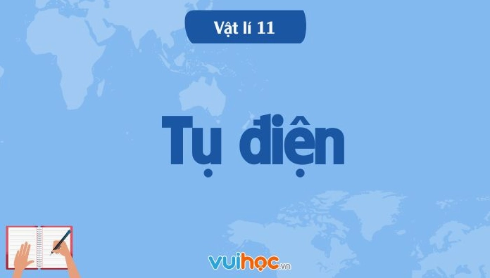 Lý thuyết và bài tập về tụ điện - Vật lý 11