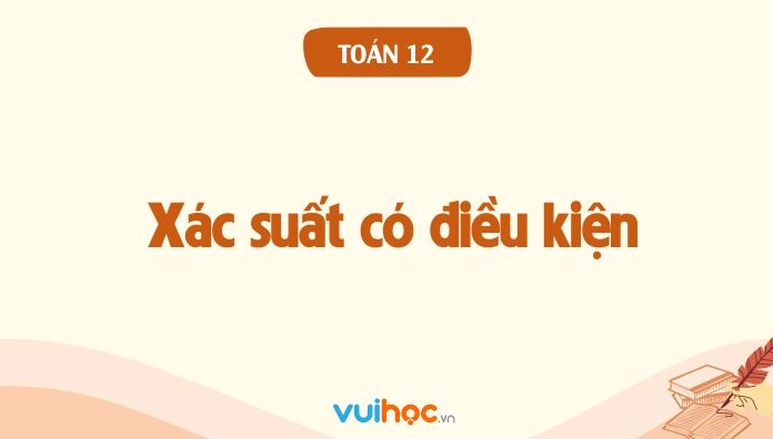 Lý thuyết xác suất có điều kiện toán 12