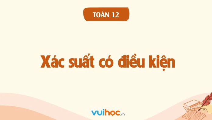Lý thuyết xác suất có điều kiện toán 12