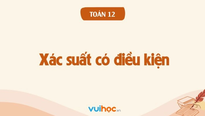 Lý thuyết xác suất có điều kiện toán 12