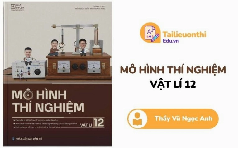 Mô hình thí nghiệm Vật Lý 12 thầy Vũ Ngọc Anh PDF