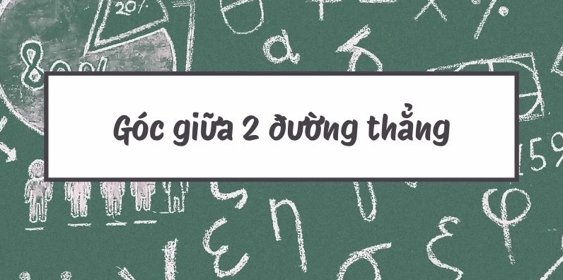 Năm 2026: Nắm Vững Công Thức Tính Góc Giữa 2 Đường Thẳng Trong Không Gian!